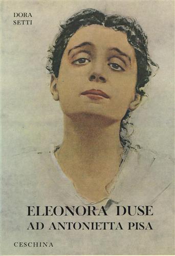 Setti,Dora. - Eleonora Duse ad Antonietta Pisa. Carteggio inedito.