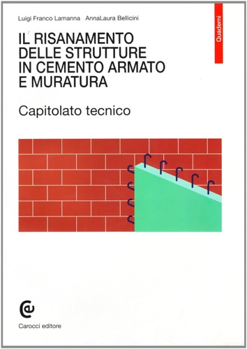 Lamanna,Luigi Franco. Bellicini,AnnaLaura. - Il risanamento delle strutture in cemento armato e muratura. Capitolato tecnico.