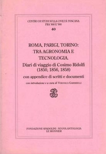 Ridolfi,Cosimo. - Roma, Parigi, Torino: tra agronomia e tecnologia. Diari di viaggio di Cosimo Ridolfi.1850,1856,1858. Con appendice di scritti e documenti.