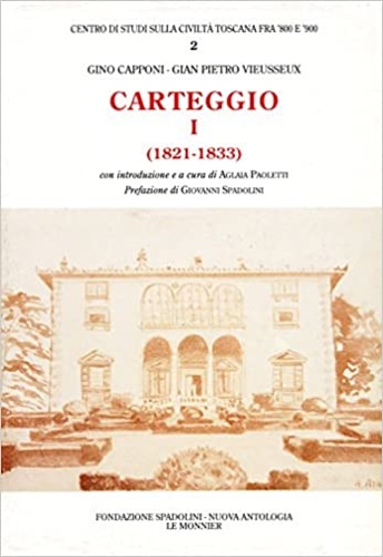 Capponi,Gino. Vieusseux,Gian Pietro. - Carteggio. Vol.I: 1821-1833.