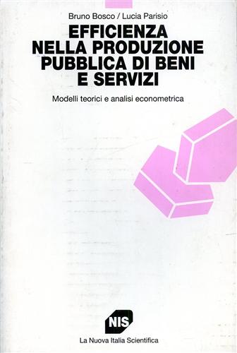 Bosco,Bruno. Parisio,Lucia. - Efficienza nella produzione pubblica di beni e servizi. Modelli teorici e analisi econometrica.