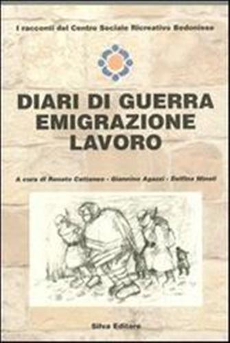 Cattaneo,Renato. Agazzi,Giannino, Minoli,Delfina. - Diari di guerra, emigrazione, lavoro.
