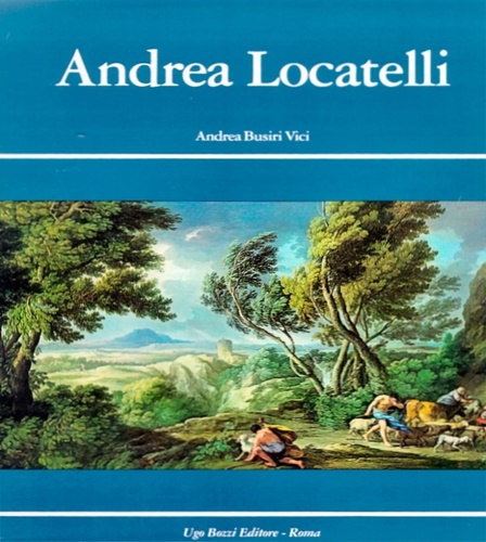 Busiri Vici,Andrea. - Andrea Locatelli e il paesaggio romano del Settecento.