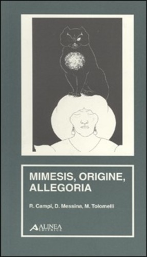 Campi,Riccardo. Messina,Davide. Tolomelli,Marina. - Mimesis, origine, allegoria.