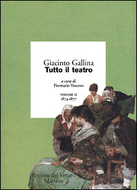 Gallina,Giacinto. - Tutto il teatro. Vol.II: 1874-1877. Contiene: Una scimia coi fioch
