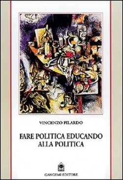 Filardo,Vincenzo. - Fare politica educando alla politica. Appunti da Reggio e dalle Calabrie (1985-1999).