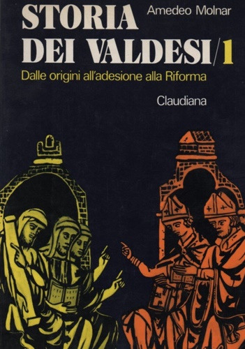 Molnar,Amedeo. - Storia dei valdesi. I: Dalle origini all'adesione alla Riforma (1176-1532).