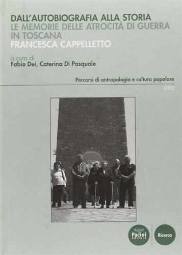 Dei,Fabio Di Pasquale,Caterina. - Dall'autobiografia alla storia. Le memorie delle atrocit di guerra in Toscana.
