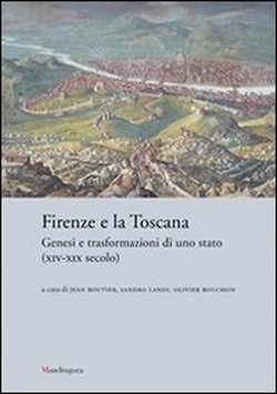 -- - Firenze e la Toscana. Genesi e trasformazioni di uno stato (XIV-XIX secolo.)
