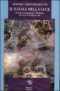 Cristoforetti,Simone. - Il Natale della luce in Iran. Il SADA tra Baghdad e Bukhara tra il IX e il XII Secolo.