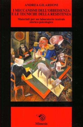 Gilardoni,Andrea. - I meccanismi dell'obbedienza e le tecniche della resistenza. Materiali per un laboratorio teatrale storico-psicologico.