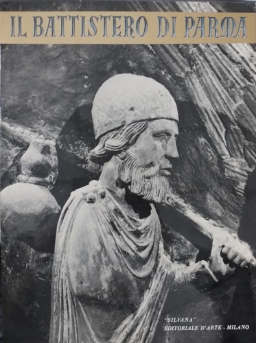 Toesca,Pietro. - Il Battistero di Parma. Architetture e sculture di benedetto Antelami e seguaci, affreschi dei secoli XIII e XIV.
