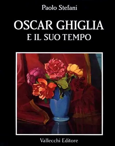 Stefani,Paolo. - Oscar Ghiglia e il suo tempo. Nel libro, carteggi inediti di