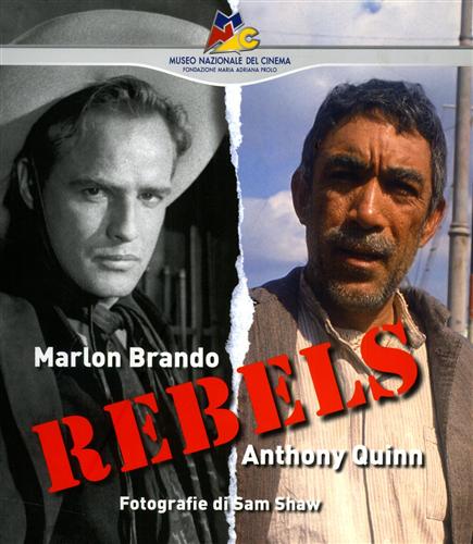 Barbera A., Deriaz A. - Rebels. Marlon Brando, Anthony Quinn.