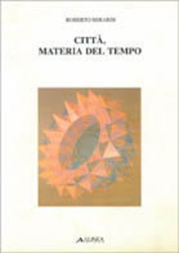 Berardi,Roberto. - Citt materia del tempo.