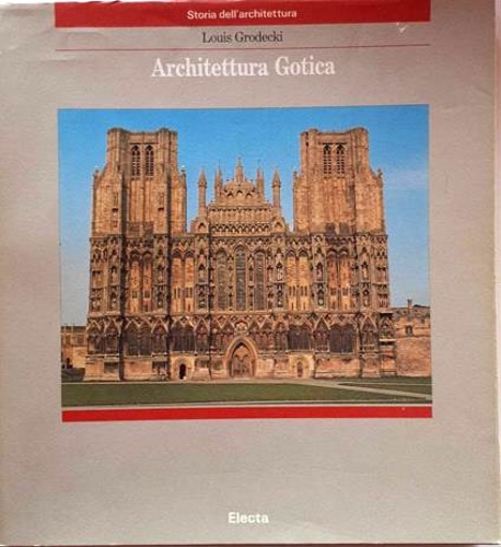 Grodecki,Louis. - Architettura Gotica.
