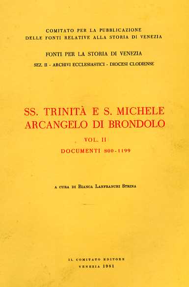 Lanfranchi Strina,Bianca. (a cura di). - SS.Trinit e S.Michele Arcangelo di Brondolo. Vol.II: Documenti 800-1199.
