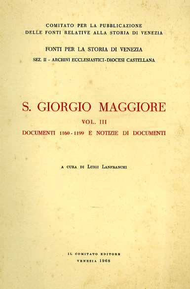 Lanfranchi,Luigi. (a cura di). - San Giorgio Maggiore. Vol.III: Documenti, 1160-1199 e notizie di documenti.
