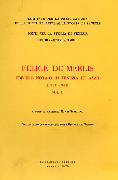 Bondi Sebellico,Andreina. (a cura di). - Felice De Merlis prete e notaio in Venezia ed Ayas 1315-1348. Vol.II.