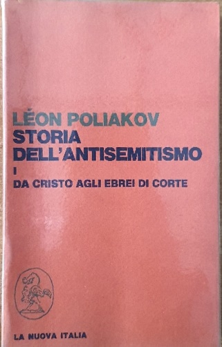 Poliakov,Lon. - Storia dell'antisemitismo. Vol.I: Da Cristo agli Ebrei di corte.