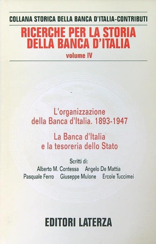 Contessa,A.M. De Mattia,A. Ferro,P. Mulone,G. Tuccimei,E. - Ricerche per la storia della Banca d'Italia.Vol.IV:L'organizzazione della Banca d'Italia.1893-1947. La Banca d'Italia e la Tesoreria dello Stato.