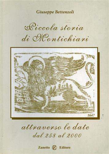 Bettenzoli,Giuseppe. - Piccola storia di Montichiari attraverso le date dal 258 al 2000.