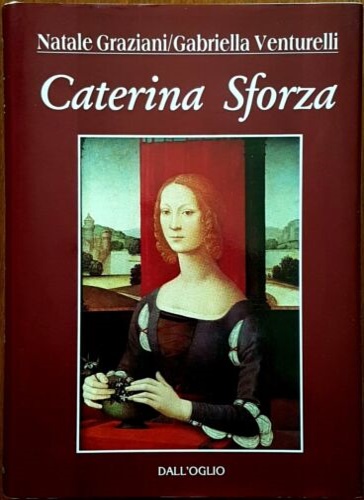 Graziani,Natale. Venturelli,Gabriella. - Caterina Sforza.