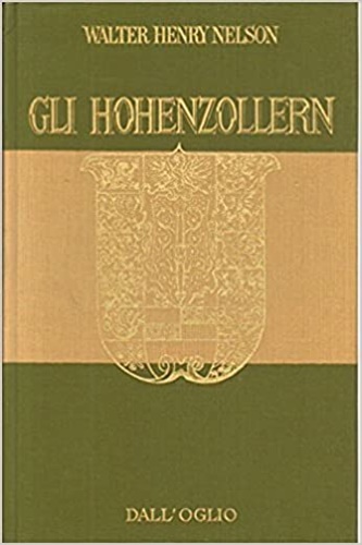 Nelson,Walter Henry. - Gli Hohenzollern.