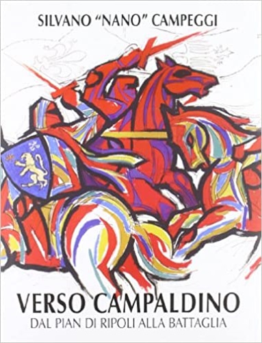 Campeggi,Silvano. - Verso Campaldino. Dal pian di Ripoli alla battaglia.