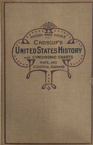 Croscup.George E. - United States History with Synchronic Charts, maps and statistical diagrams.