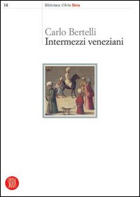Bertelli,Carlo. - Intermezzi veneziani.