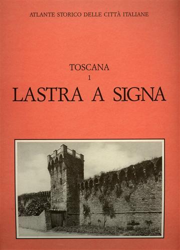 Corsani,Gabriele. - Atlante Storico delle citt Italiane. Toscana, vol.1: LASTRA a SIGNA.