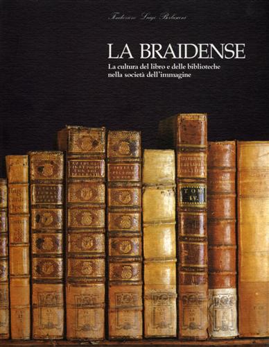 Catalogo della Mostra: - La Braidense. La cultura del libro e delle Biblioteche nella societ dell'immagine.