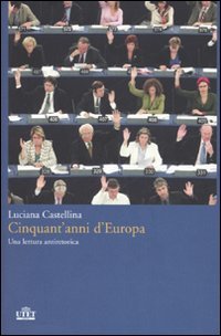 Catellina,Luciana. - Cinquant'anni d'Europa. Una lettura antiretorica.