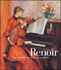 Catalogo della Mostra: - Renoir. La maturit tra classico e moderno.