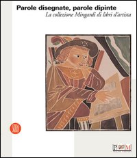 Catalogo della Mostra: - Parole disegnate, parole dipinte. La Collezione Mingardi di libri d'artista.