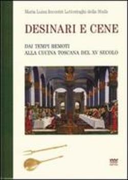 Incontri Lotteringhi della Stufa,Maria Luisa. - Desinari e cene. Dai tempi remoti alla cucina toscana del XV secolo.