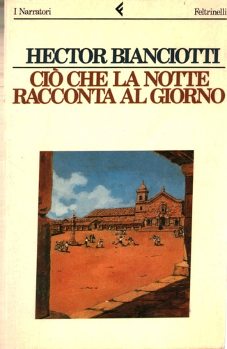 Bianciotti,Hector. - Ci che la notte racconta al giorno.