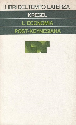 Kregel,J.A. - L'economia post-keynesiana. La ricostruzione dell'economia politica.