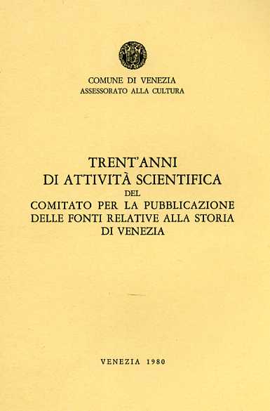 -- - Trent'anni di attivit scientifica del Comitato per la pubblicazione delle Fonti relative alla storia di Venezia.