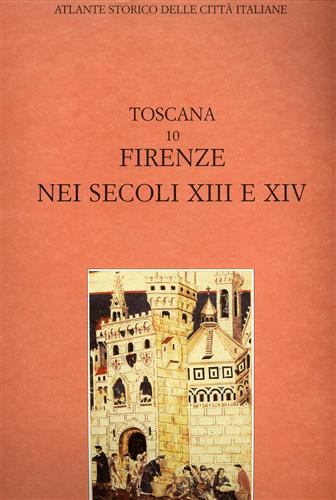 Guidoni,Enrico. - Atlante storico delle citt italiane. Toscana, vol.10: FIRENZE nei secoli XIII e XIV.