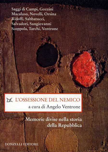 Ventrone,Angelo. (a cura di). - L'Ossessione del nemico. Memorie divise nella storia della Repubblica.