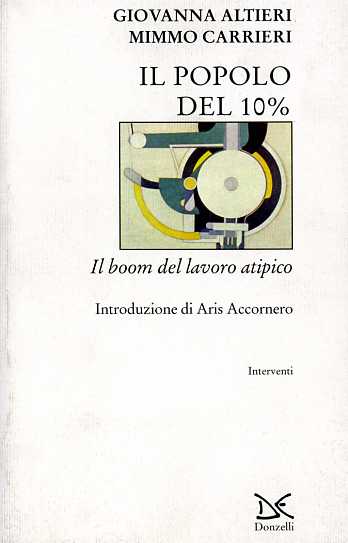 Altieri,Giovanna. Carrieri,Mimmo. (a cura di). - Il popolo del 10%. Il boom del lavoro atipico.