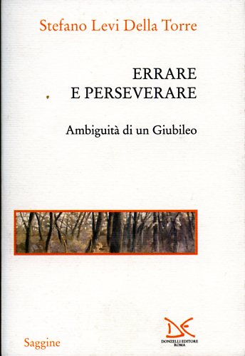 Levi Della Torre,Stefano. - Errare e perseverare. Ambiguit di un Giubileo.