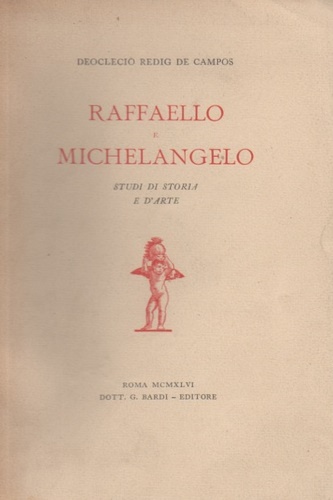 De Campos,Deoclecio Redig. - Raffaello e Michelangelo. Studi di storia e d'arte.