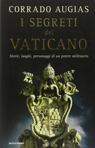 Augias,Corrado. - I segreti del Vaticano. Storie, luoghi, personaggi di un potere millenari.