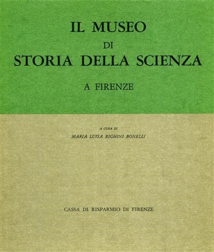 Righini Bonelli,Maria Luisa. (a cura di). - Il Museo di Storia della Scienza a Firenze.