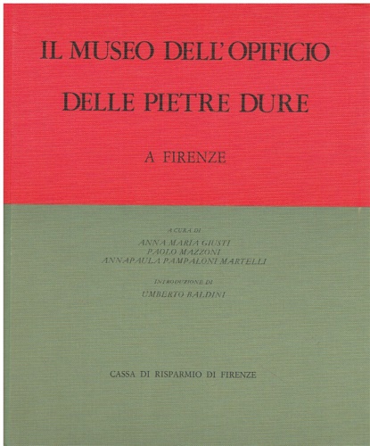 Giusti,A.M. Mazzoni,P. Pampaloni Martelli,A. - Il Museo dell'Opificio delle Pietre Dure a Firenze.