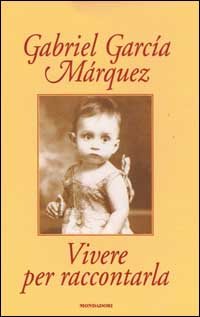 Garca Mrquez,Gabriel. - Vivere per raccontarla.
