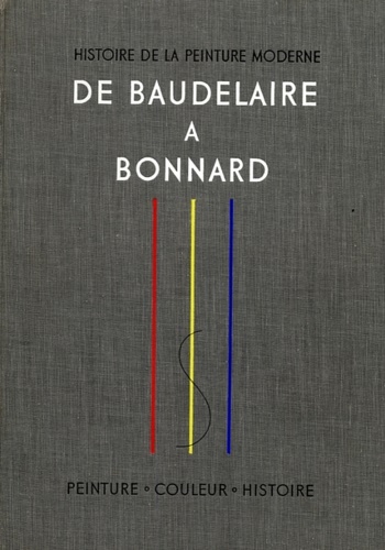 Raynal,Maurice. Read,Herbert. Lymarie,Jean. - Histoire de la Peinture Moderne. Vol.I: De Baudelaire a Bonnard. Naissance d'une vision nouvelle.